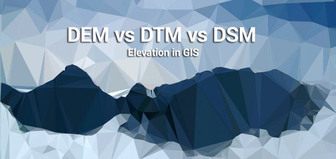 DEM、DSM和DTM差異——GIS中高程模型的研究